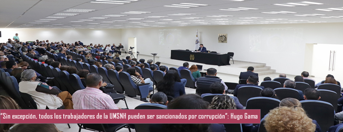 “Sin excepción, todos los trabajadores de la UMSNH pueden ser sancionados por corrupción”: Hugo Gama